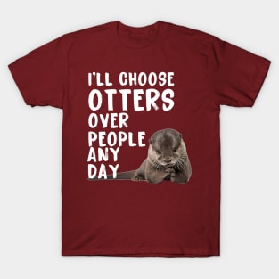 I’ll Choose Otters Any Day T-Shirt